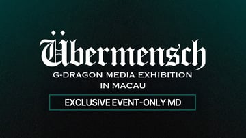 G-DRAGON MEDIA EXHIBITION : Übermensch IN MACAU OFFICIAL MD NOTICE