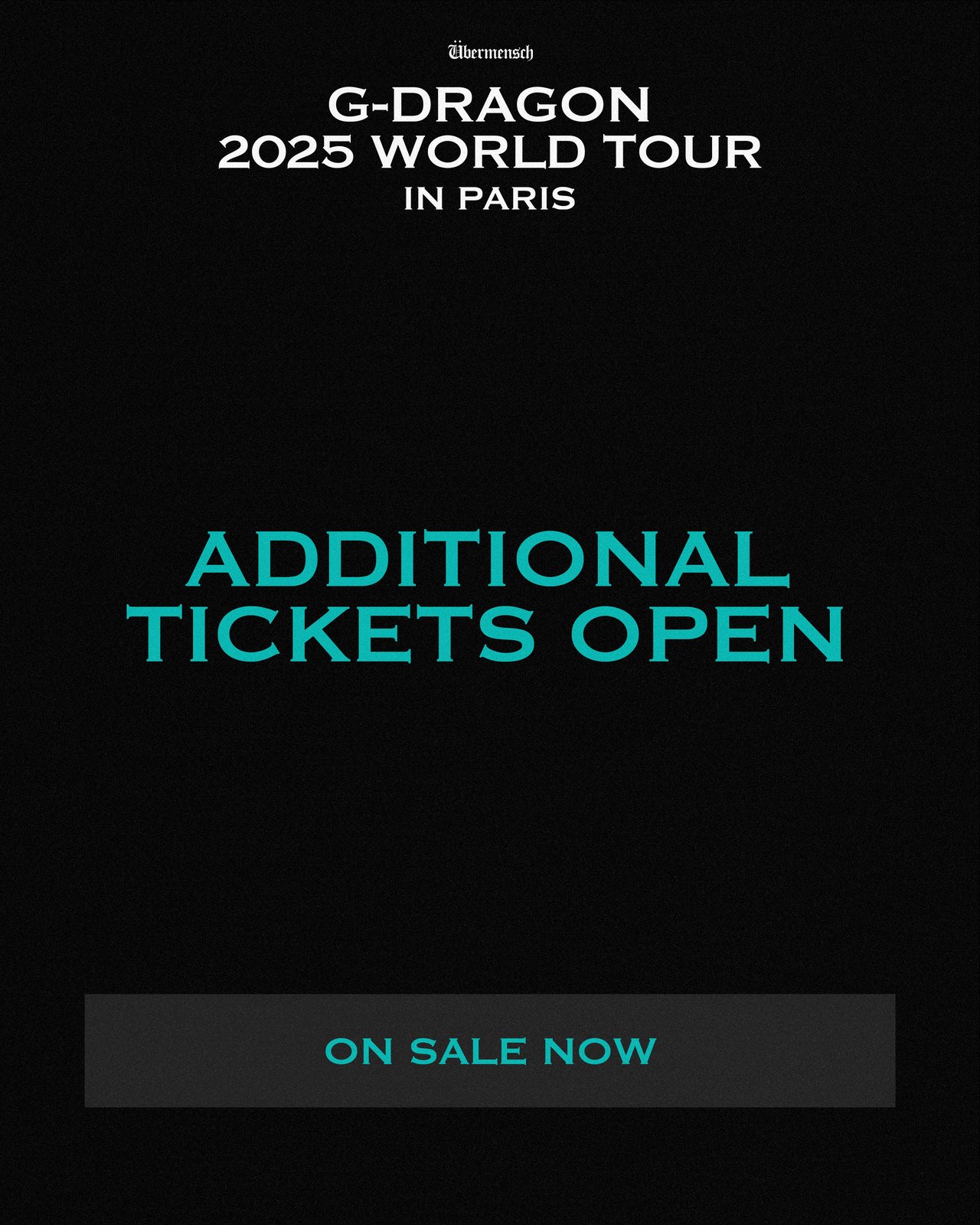 G-DRAGON 2025 WORLD TOUR [Übermensch] IN PARIS ADDITIONAL TICKETS OPEN