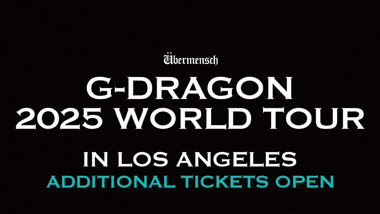 G-DRAGON 2025 WORLD TOUR [Übermensch] IN LOS ANGELES ADDITIONAL TICKETS OPEN