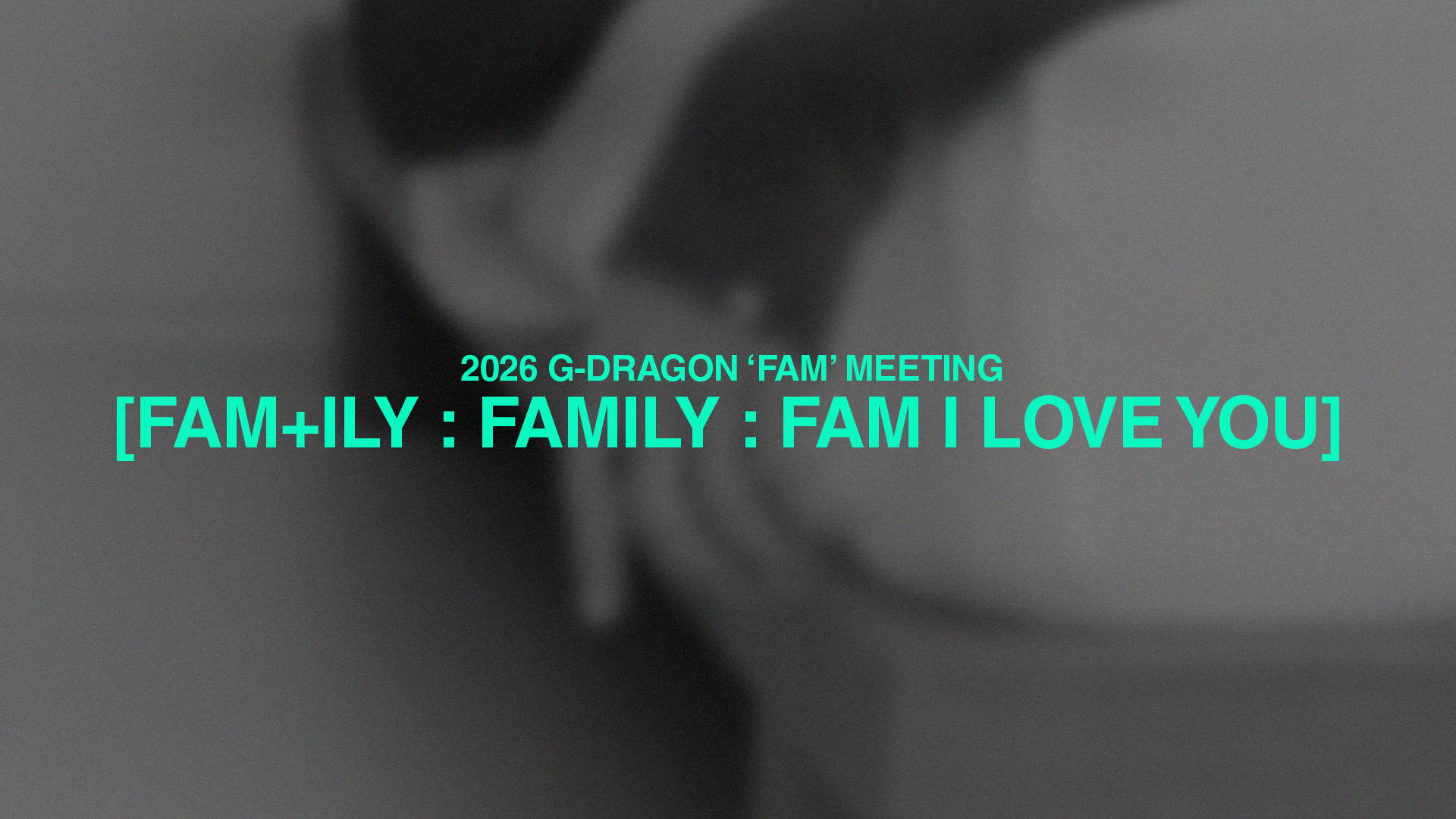 2026 G-DRAGON 'FAM' MEETING [FAM+ILY : FAMILY : FAM I LOVE YOU