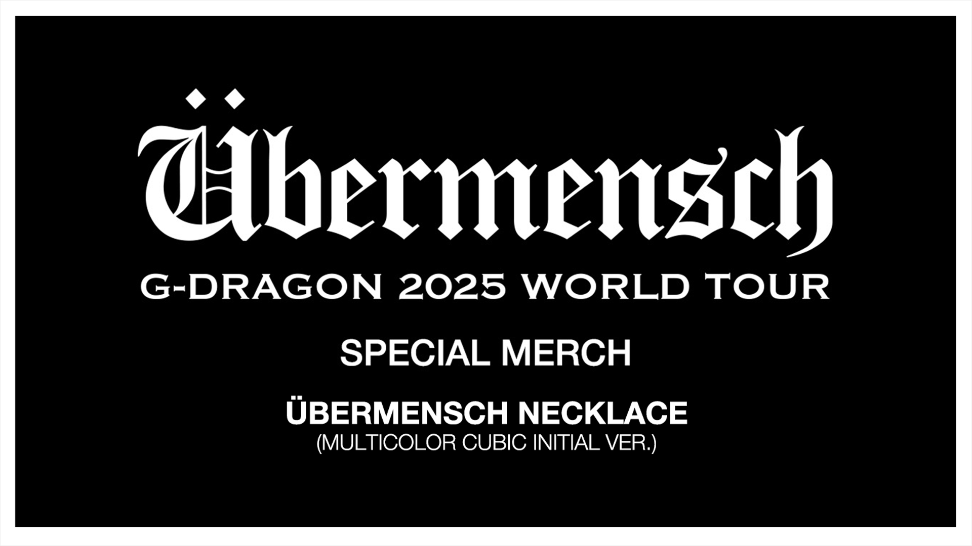 G-DRAGON 2025 WORLD TOUR [Übermensch] SPECIAL MERCH ONLINE PRE