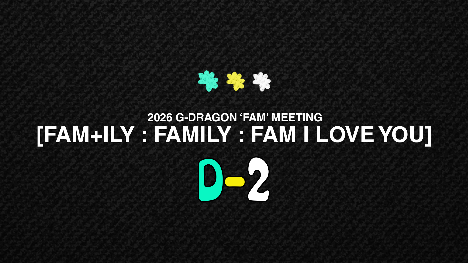 2026 G-DRAGON 'FAM' MEETING [FAM+ILY : FAMILY : FAM I LOVE YOU] D-2