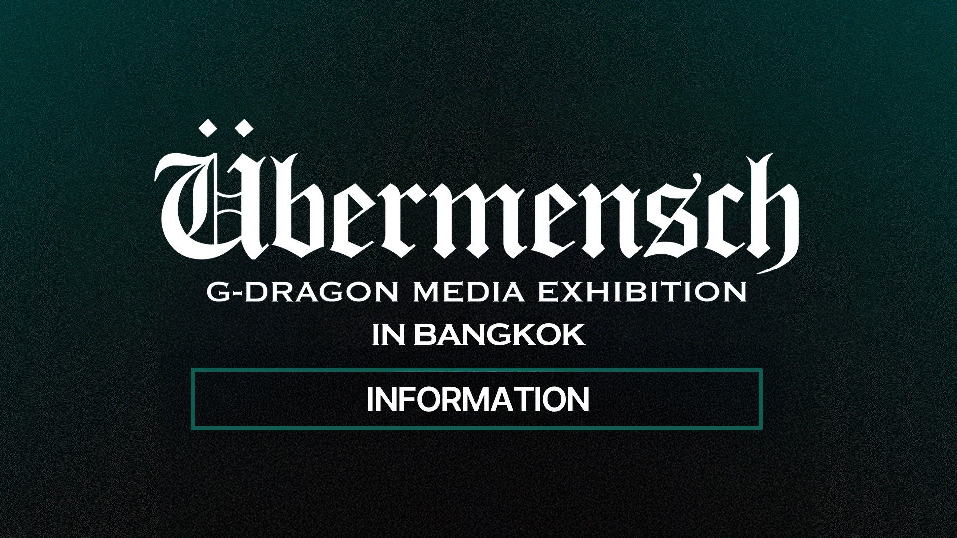G-DRAGON MEDIA EXHIBITION : Übermensch IN BANGKOK INFORMATION NOTICE