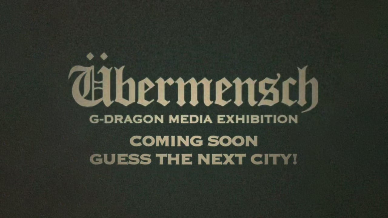 G-DRAGON MEDIA EXHIBITION: Übermensch GUESS THE NEXT CITY