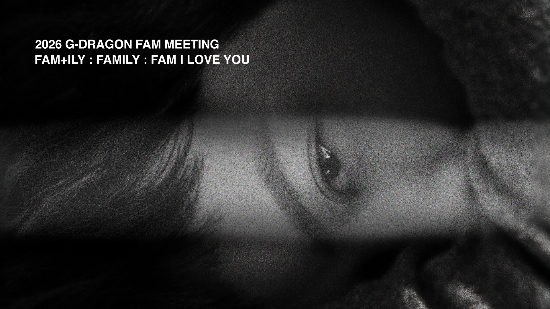 2026 G-DRAGON 'FAM' MEETING [FAM+ILY : FAMILY : FAM I LOVE YOU