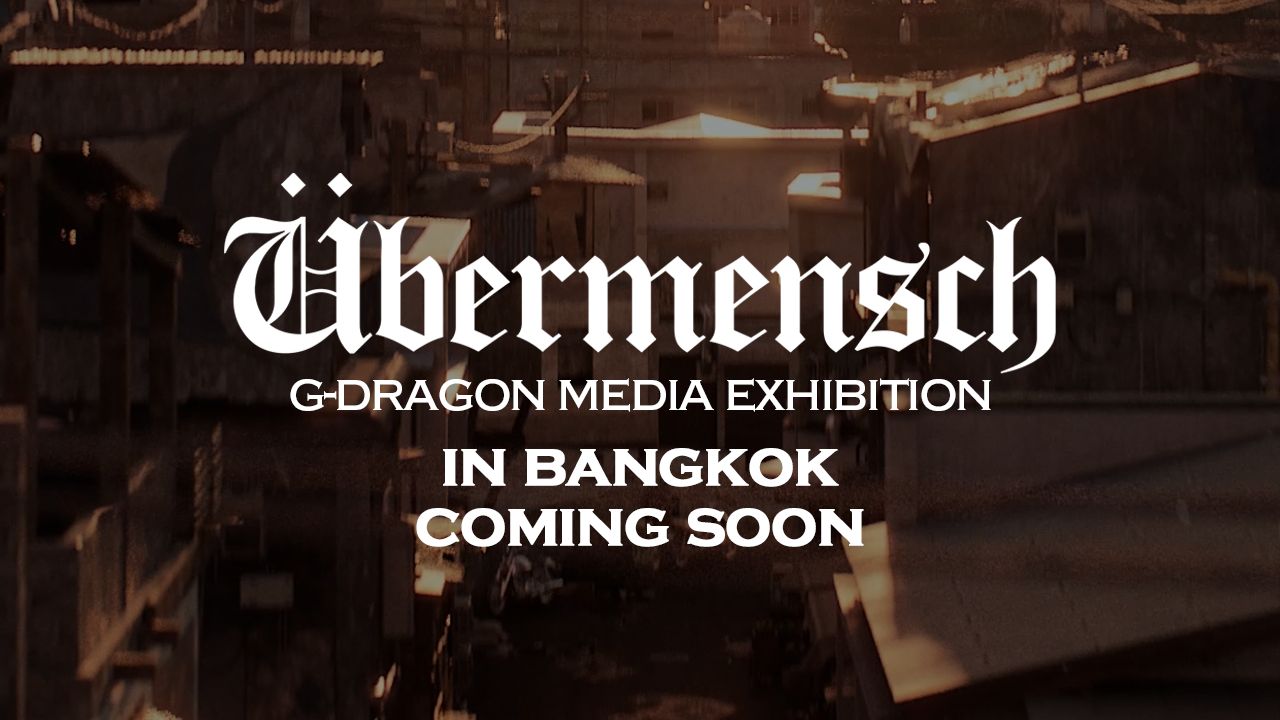 G-DRAGON MEDIA EXHIBITION : Übermensch in BANGKOK
