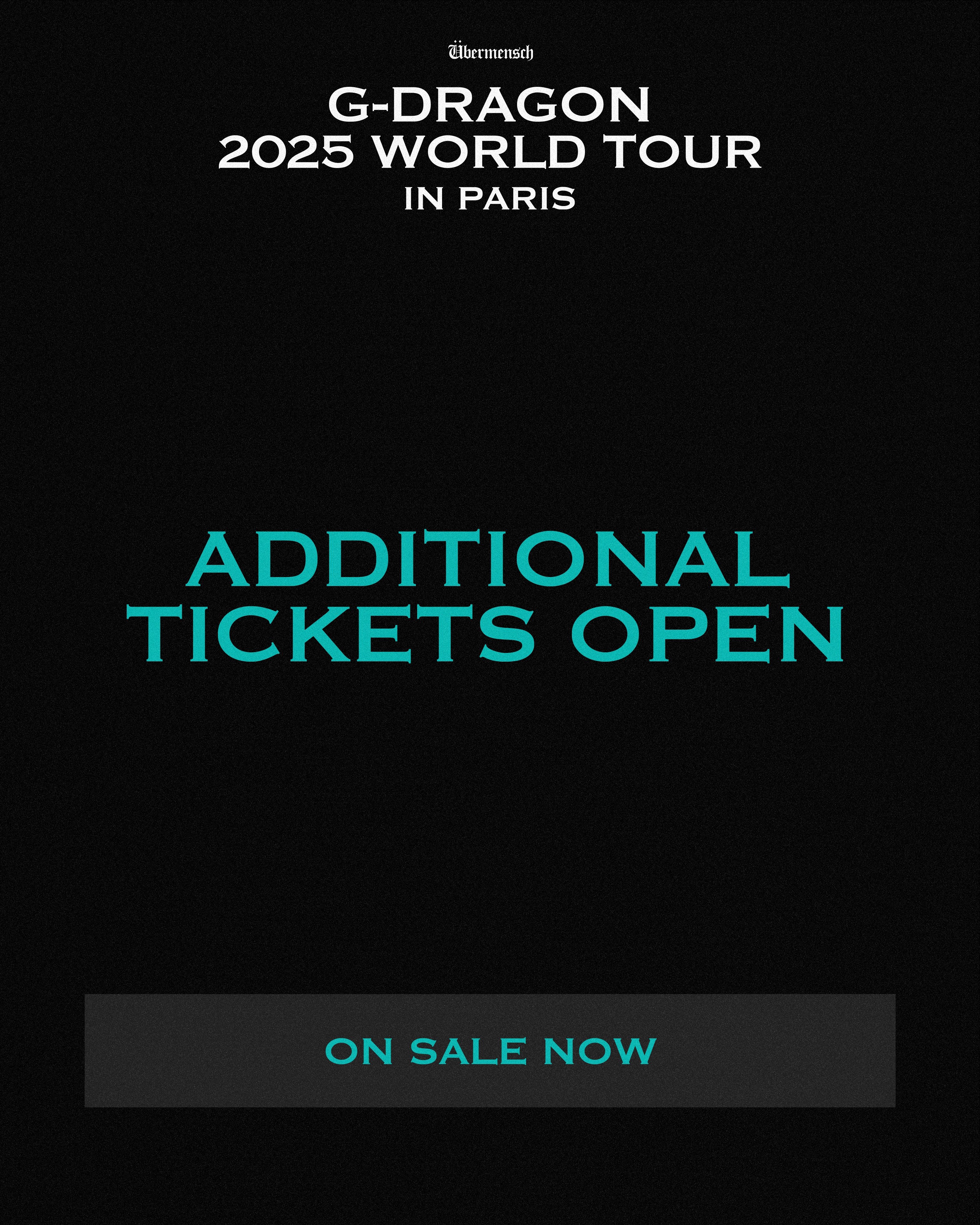 G-DRAGON 2025 WORLD TOUR [Übermensch] IN PARIS ADDITIONAL TICKETS OPEN
