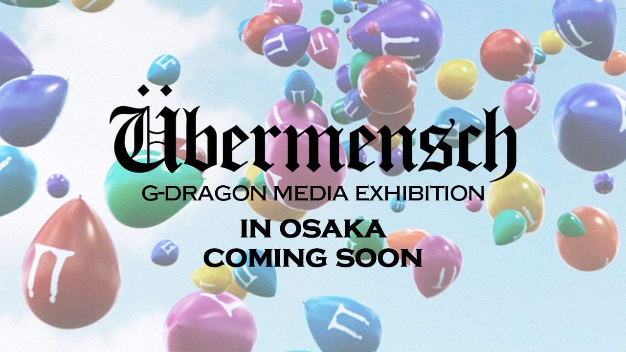 G-DRAGON MEDIA EXHIBITION : Übermensch in OSAKA
