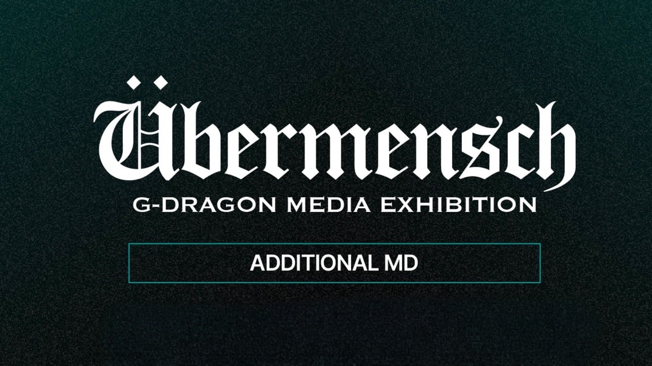 G-DRAGON MEDIA EXHIBITION : Übermensch ADDITIONAL MD NOTICE