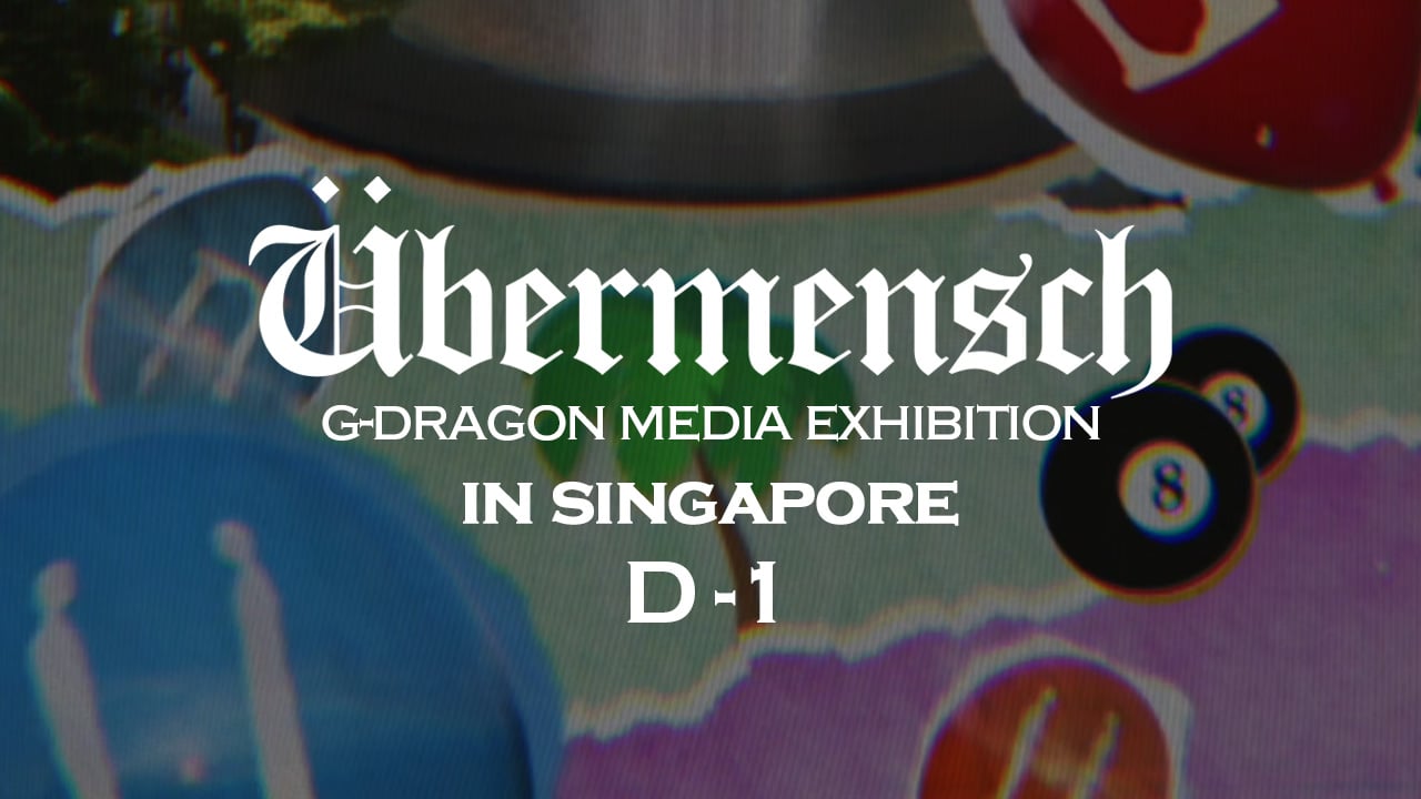 G-DRAGON Media Exhibition : Übermensch in SINGAPORE D-1