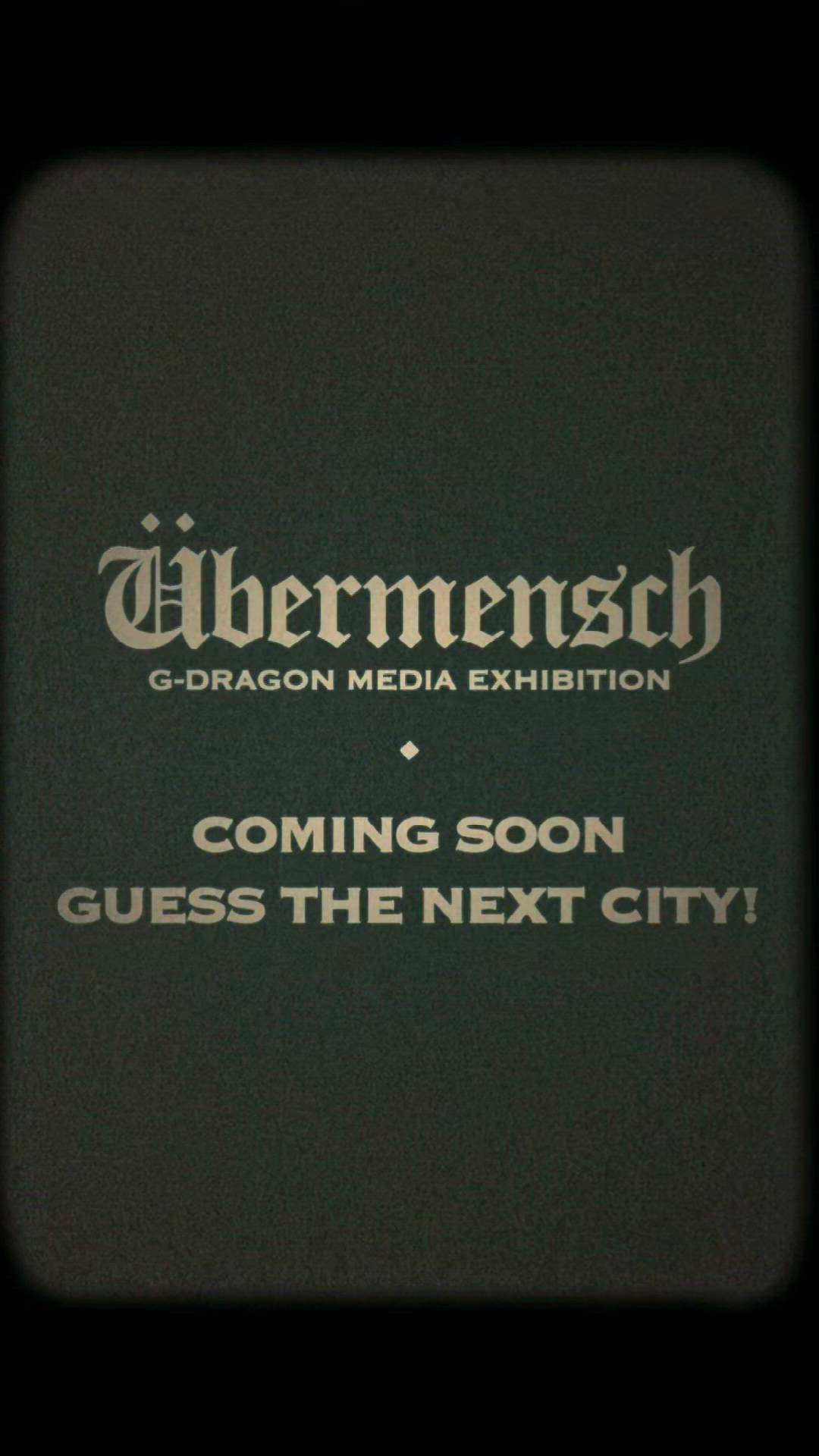 G-DRAGON MEDIA EXHIBITION: Übermensch GUESS THE NEXT CITY