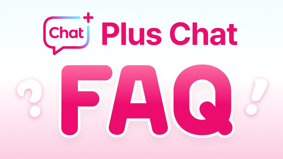 [Plus Chat FAQ] How to stay connected with your fave?!